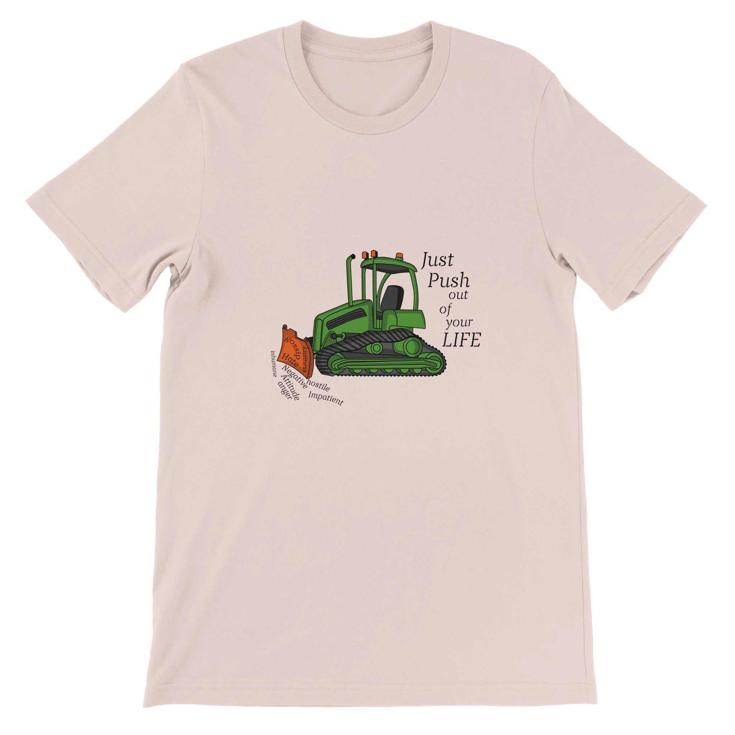 Premium Unisex Crewneck T-shirt - Bulldozer The Negatives Out Your Life