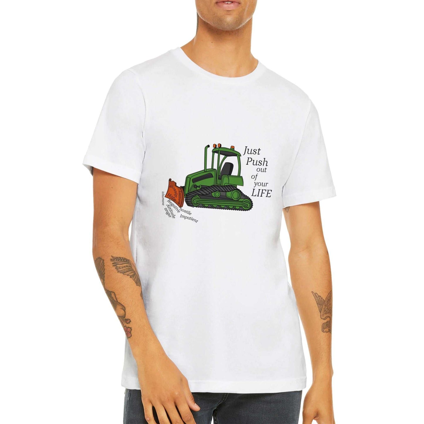 Premium Unisex Crewneck T-shirt - Bulldozer The Negatives Out Your Life