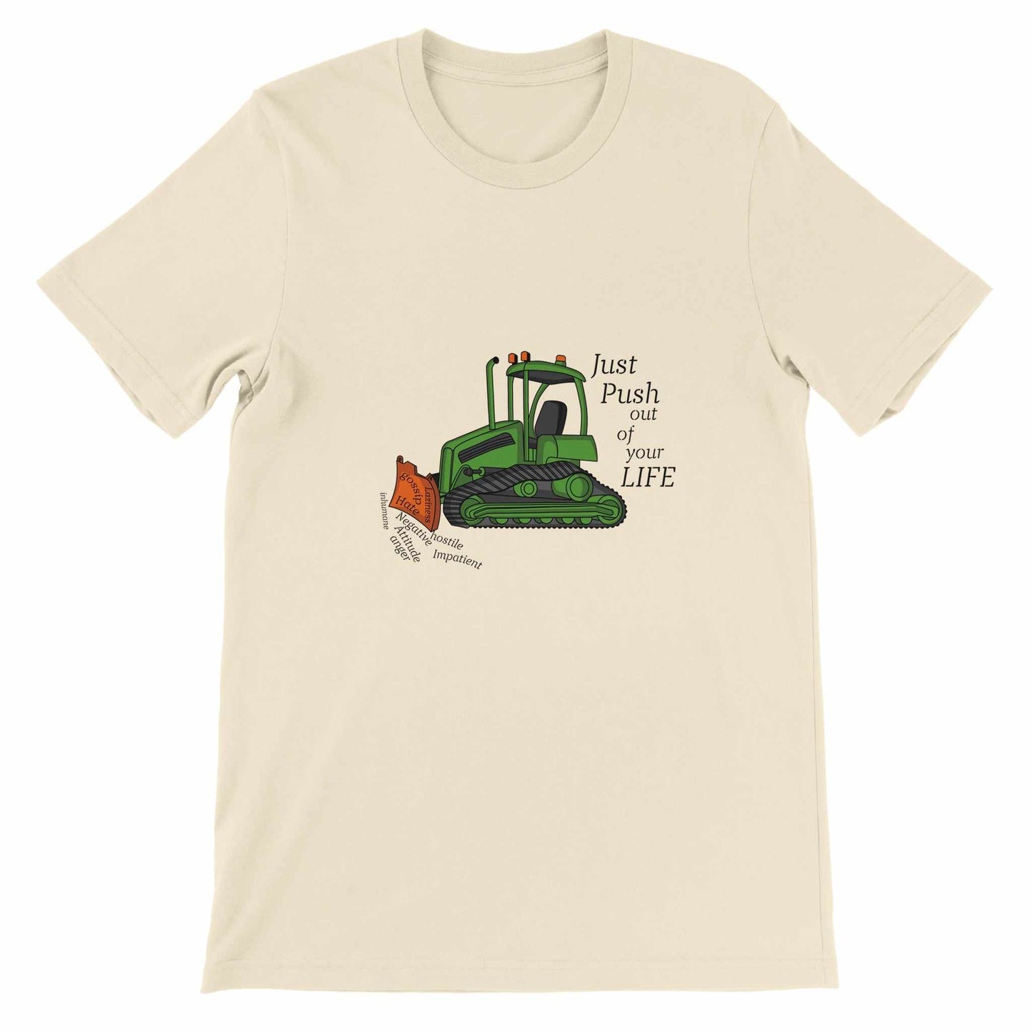 Premium Unisex Crewneck T-shirt - Bulldozer The Negatives Out Your Life