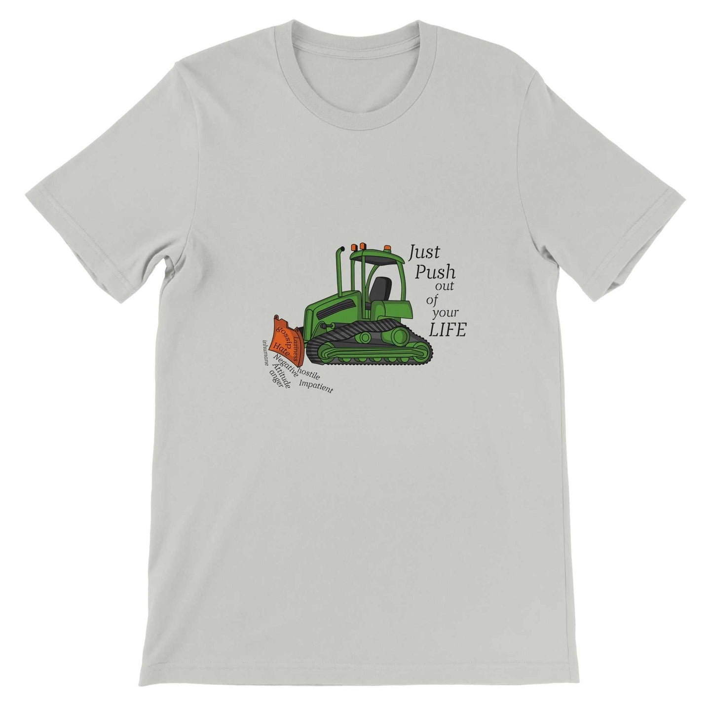 Premium Unisex Crewneck T-shirt - Bulldozer The Negatives Out Your Life