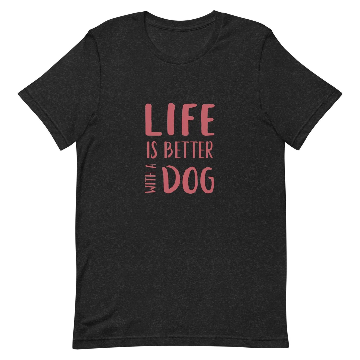 -shirt - Life- Unisex t-shirt - Life Is Better With A Dog