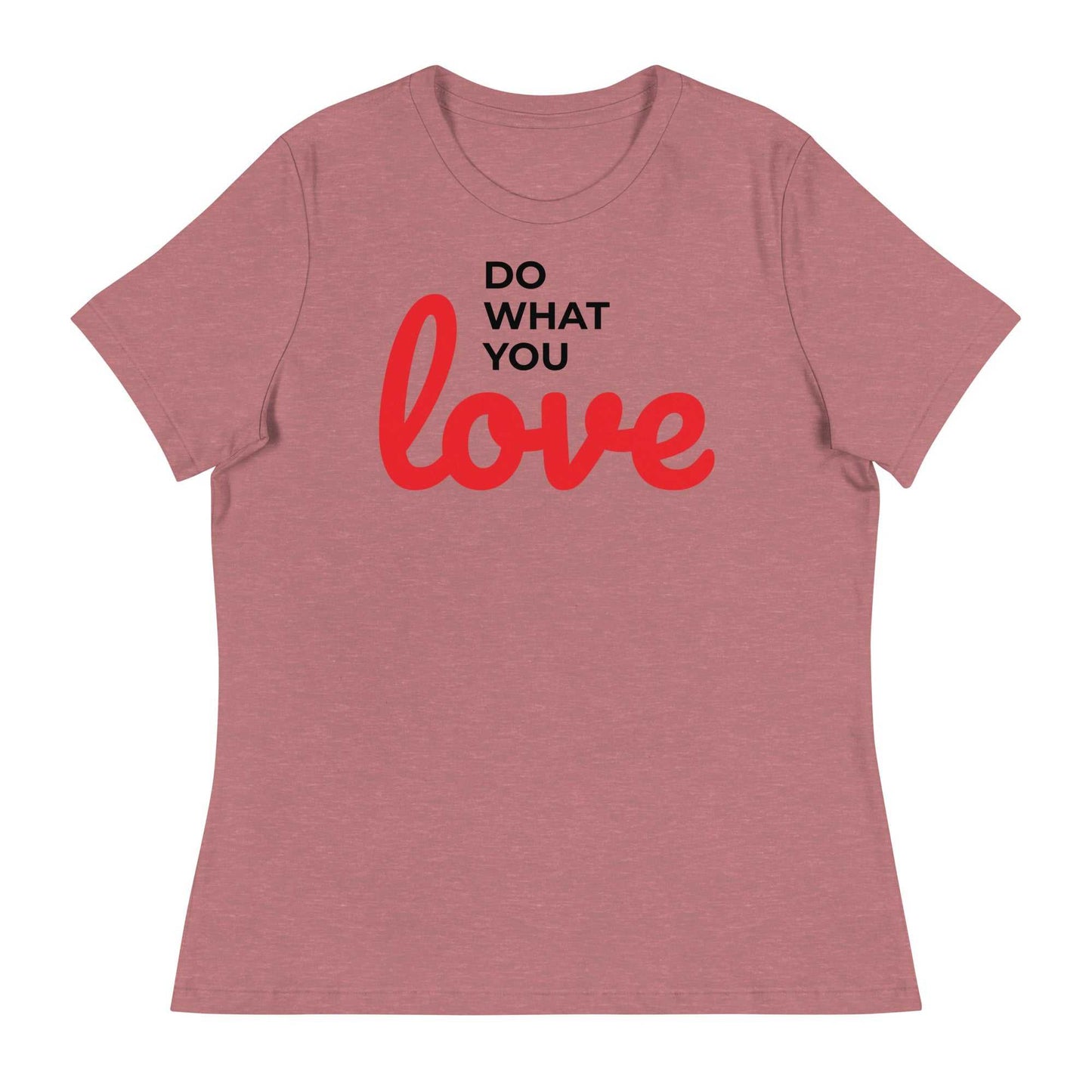 Women's Relaxed T-Shirt - Do What You Love
