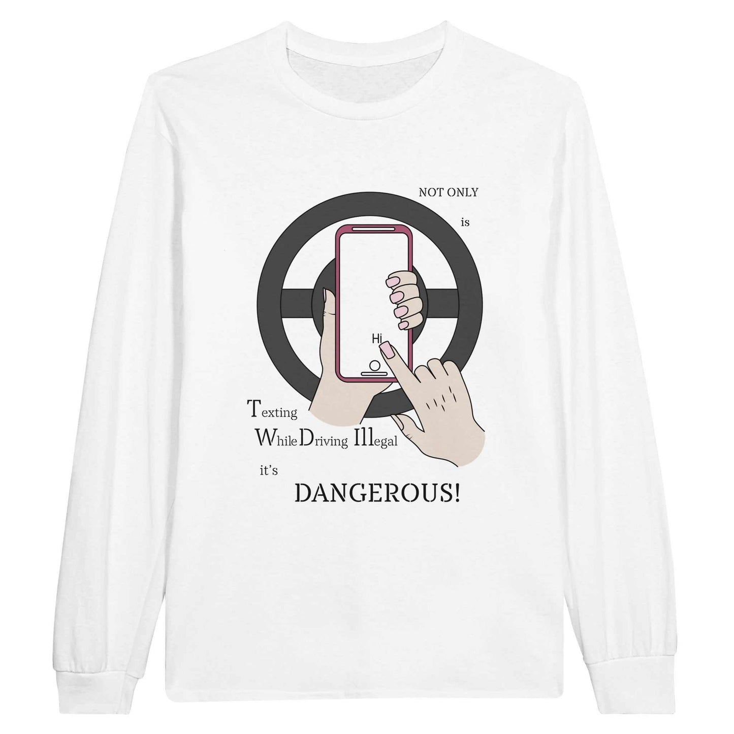 Classic Unisex Longsleeve T-shirt - Texting While Driving Is Dangerous