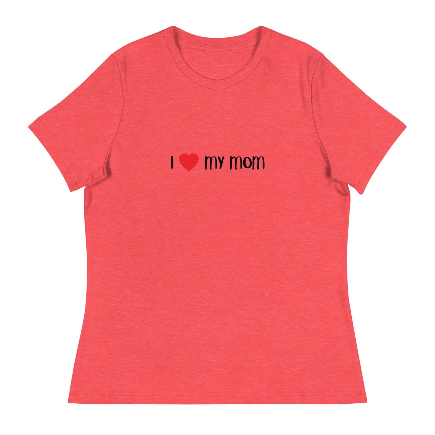 Women's Relaxed T-Shirt - I love My Mom